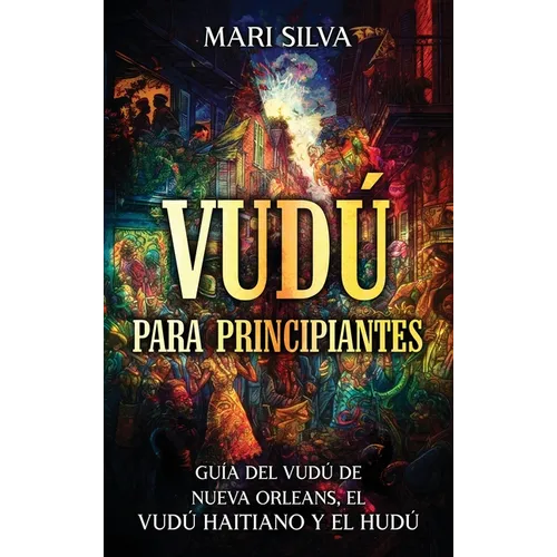 Vudú para principiantes: Guía del vudú de Nueva Orleans, el vudú haitiano y el hudú