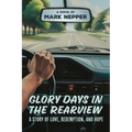 Glory Days in the Rearview: A Story of Love, Redemption, and Hope