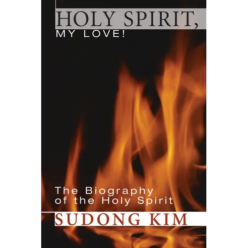 Holy Spirit, My Love!: The Biography of the Holy Spirit