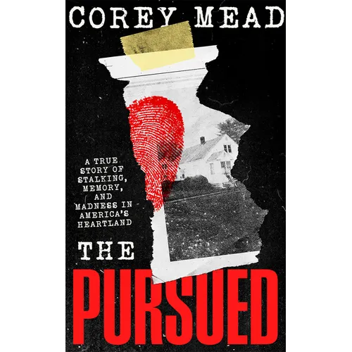 The Pursued: A True Story of Stalking, Memory, and Madness in America's Heartland