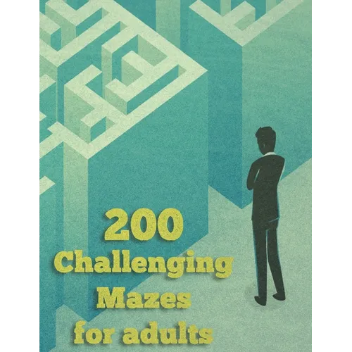200 Challenging Mazes For Adults: Medium and Hard Maze - Stress Relief, Easy. Relaxation Brain Challenging Maze. Puzzle Games Book Paperback 200 Page