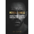 Mental Fitness: Your Scientific Blueprint To Health, Power & Purpose from a Real Medical Doctor