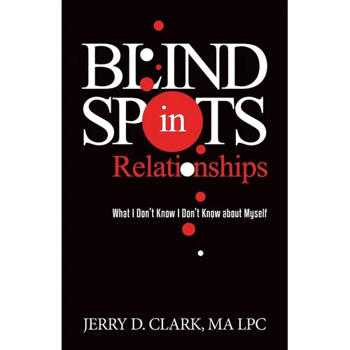 Blind Spots in Relationships: What I Don't Know I Don't Know about Myself