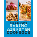 The Complete Baking Air Fryer Cookbook: 75 Baking Recipes Perfect for Your Air Fryer