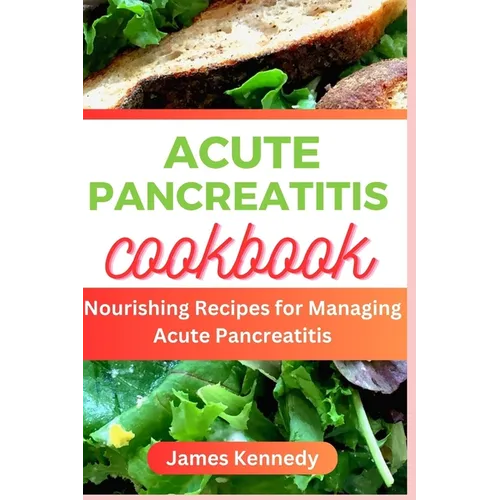 Acute Pancreatitis Cookbook: Nourishing Recipe for Managing Acute Pancreatitis
