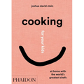Cooking for Your Kids: At Home with the World's Greatest Chefs