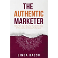 The Authentic Marketer: The Real Girl's Guide to Know Your Worth, Get More Clients & Grow a Business that Genuinely Fits Your Lifestyle