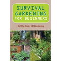 Survival Gardening For Beginners: All The Basics Of Gardening: : Herb Gardens