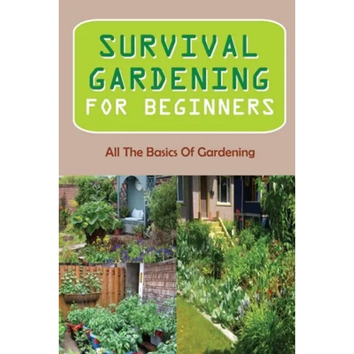 Survival Gardening For Beginners: All The Basics Of Gardening: : Herb Gardens