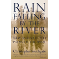 Rain Falling by the River: New and Selected Poems of the Spirit
