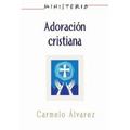 Ministerio - Adoracion Cristiana: Teologia y Practica Desde La Optica Protestante: Christian Worship: The Theology and Practice of Protestants Aeth
