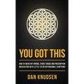 You Got This: How to Wean Off Opioids, Street Drugs and Prescription Medication With Little to No Withdrawal Symptoms