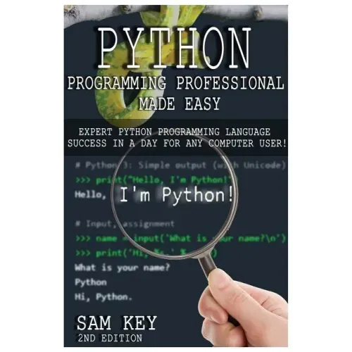 Python Programming Professional Made Easy: Expert Python Programming Language Success in a Day for Any Computer User!