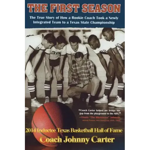 The First Season: The Story of How a Rookie Coach Took a Newly Integrated Team to a Texas State Championship