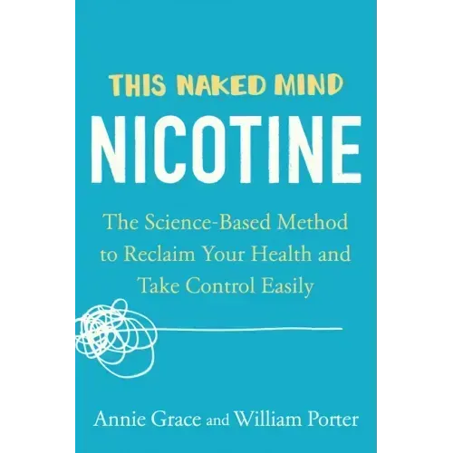 This Naked Mind: Nicotine: The Science-Based Method to Reclaim Your Health and Take Control Easily