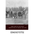 Three Years on the Plains, Observations of Indians 1867-1870