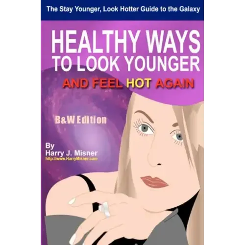 The Stay Younger, Look Hotter Guide To The Galaxy B&W Edition For Anti-Aging Beauty Secrets & Tips: Healthy Ways For Middle-Aged Women To Look Younger