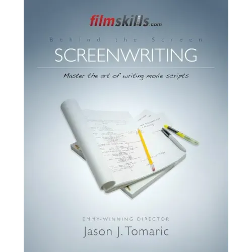 FilmSkills: Screenwriting: Write a Movie Script - From Concept to Completion