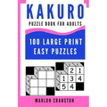 Kakuro Puzzle Book For Adults: 100 Large Print Easy Puzzles for Kakuro Lovers To Enjoy