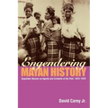 Engendering Mayan History: Kaqchikel Women as Agents and Conduits of the Past, 1875-1970