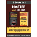 Master Your Emotions (2 Books in 1): Life Hacks to Retrain Your Brain and Declutter Your Mind to Overcome Depression, Stop Negative Thinking, Manage A