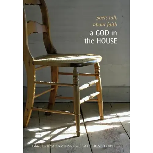A God in the House: Poets Talk about Faith