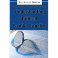 Understanding Biblical Gender Equality: Women and Men in Marriage, the Home, and the Church