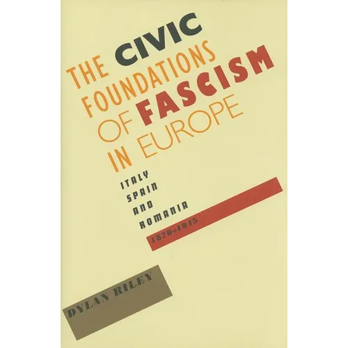 Civic Foundations of Fascism in Europe: Italy, Spain, and Romania, 1870-1945