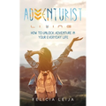 Adventurist Living: How to unlock adventure in your everyday life
