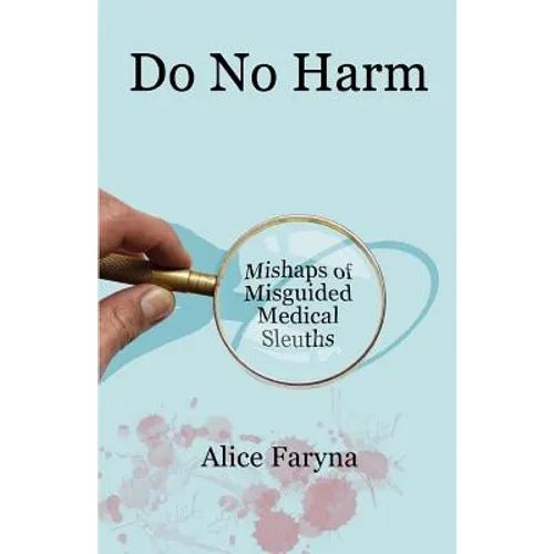 Do No Harm: Mishaps of Misguided Medical Sleuths