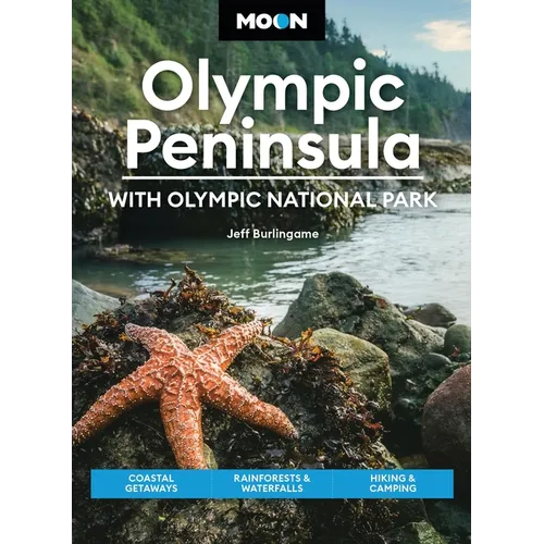 Moon Olympic Peninsula: With Olympic National Park: Coastal Getaways, Rainforests & Waterfalls, Hiking & Camping