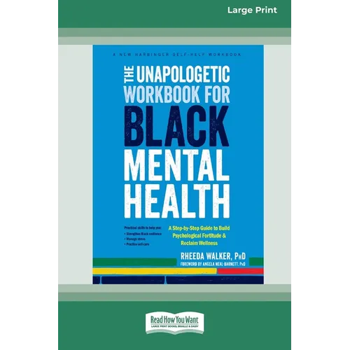The Unapologetic Workbook for Black Mental Health: A Step-by-Step Guide to Build Psychological Fortitude and Reclaim Wellness (16pt Large Print Editio