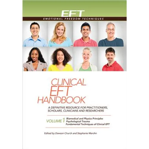Clinical Eft Handbook Volume 1: A Definitive Resource for Practitioners, Scholars, Clinicians, and Researchers. Volume 1: Biomedical and Physics Princ