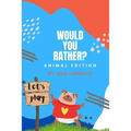 Would You Rather Animal Book: Game book for kids ages 8-12 years old