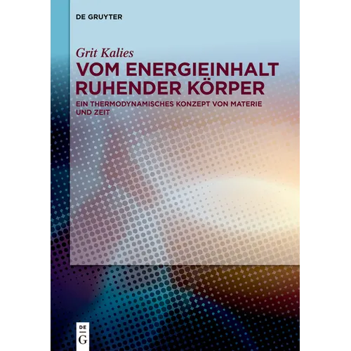 Vom Energieinhalt Ruhender Körper: Ein Thermodynamisches Konzept Von Materie Und Zeit