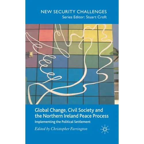Global Change, Civil Society and the Northern Ireland Peace Process: Implementing the Political Settlement