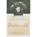 Doctrine Is Life: The Essays of Robert D. Preus on Justification and the Lutheran Confessions