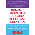 Boldest Scientific Formula of God and Creation: Live Better by Quickly Mastering the Only Scientific Theory That Evolution, Big Bang, AI, and Some Rel