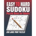Easy to Hard Sudoku Puzzle books for Adults: Sudoku Book With 200 Sudoku Puzzles For Adults With Solutions . 200 Easy to Hard Sudoku Puzzles book for
