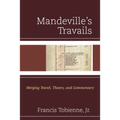 Mandeville's Travails: Merging Travel, Theory, and Commentary