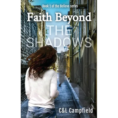 bELIEVE. Book 1: fAITH bEYOND tHE sHADOWS