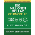100 Millionen Dollar Geldmodelle: Wie man Geld verdient