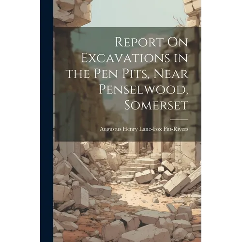 Report On Excavations in the Pen Pits, Near Penselwood, Somerset