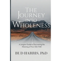 The Journey into Wholeness: A Jungian Guide to Discovering the Meaning of Your Life's Path