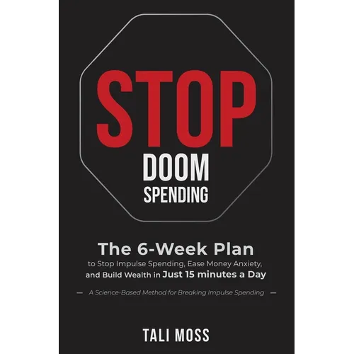 Stop Doom Spending: The 6-Week Plan to Stop Impulse Spending, Ease Money Anxiety, and Build a Wealth Mindset in Just 15 Minutes a Day - No Spreadsheet