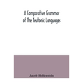 A comparative grammar of the Teutonic languages. Being at the same time a historical grammar of the English language. And comprising Gothic, Anglo-Sax