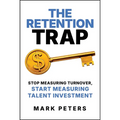 The Retention Trap: Stop Measuring Turnover, Start Measuring Talent Investment