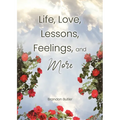 Life, Love, Lessons, Feelings, and More