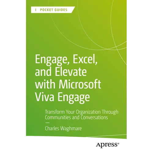 Engage, Excel, and Elevate with Microsoft Viva Engage: Transform Your Organization Through Communities and Conversations