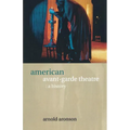 American Avant-Garde Theatre: A History